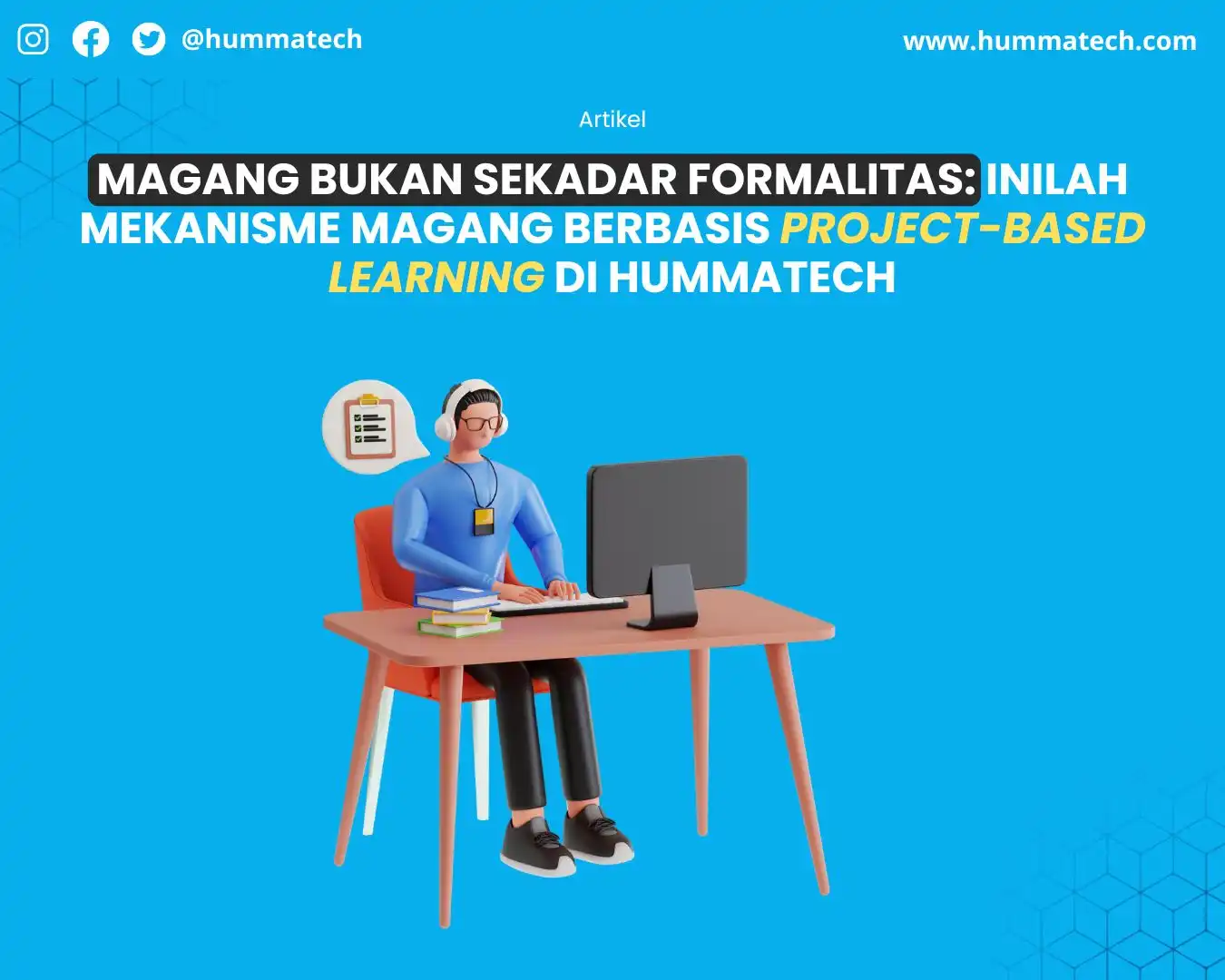 Magang Bukan Sekadar Formalitas: Inilah Mekanisme Magang Berbasis Project-Based Learning di Hummatech